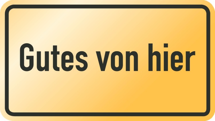 Gelbes Schild mit schwarzem Rahmen und dem Schriftzug Gutes von hier in schwarzer Schrift.